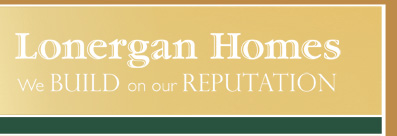 Lonergan Homes - We Build on Our Reputation